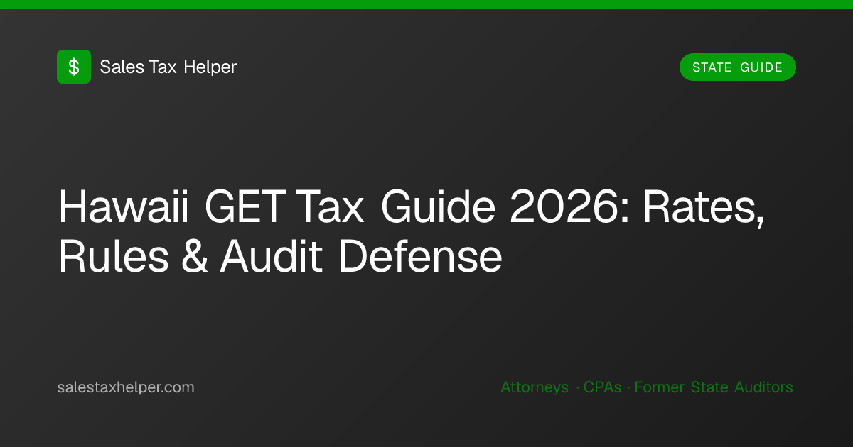Hawaii GET Tax Guide 2026: Rates, Rules & Audit Defense | Sales Tax Helper