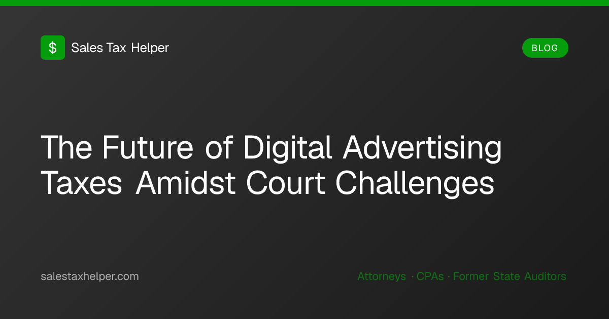 The Future of Digital Advertising Taxes Amidst Court Challenges | Sales ...