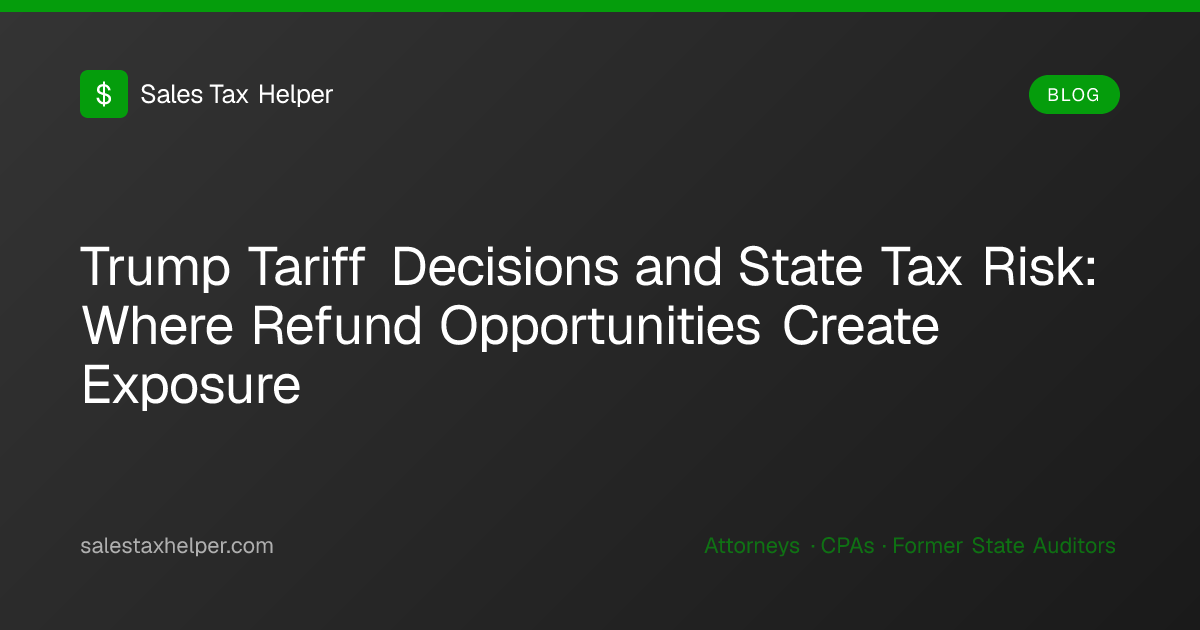 Trump Tariff Decisions and State Tax Risk: Where Refund Opportunities ...
